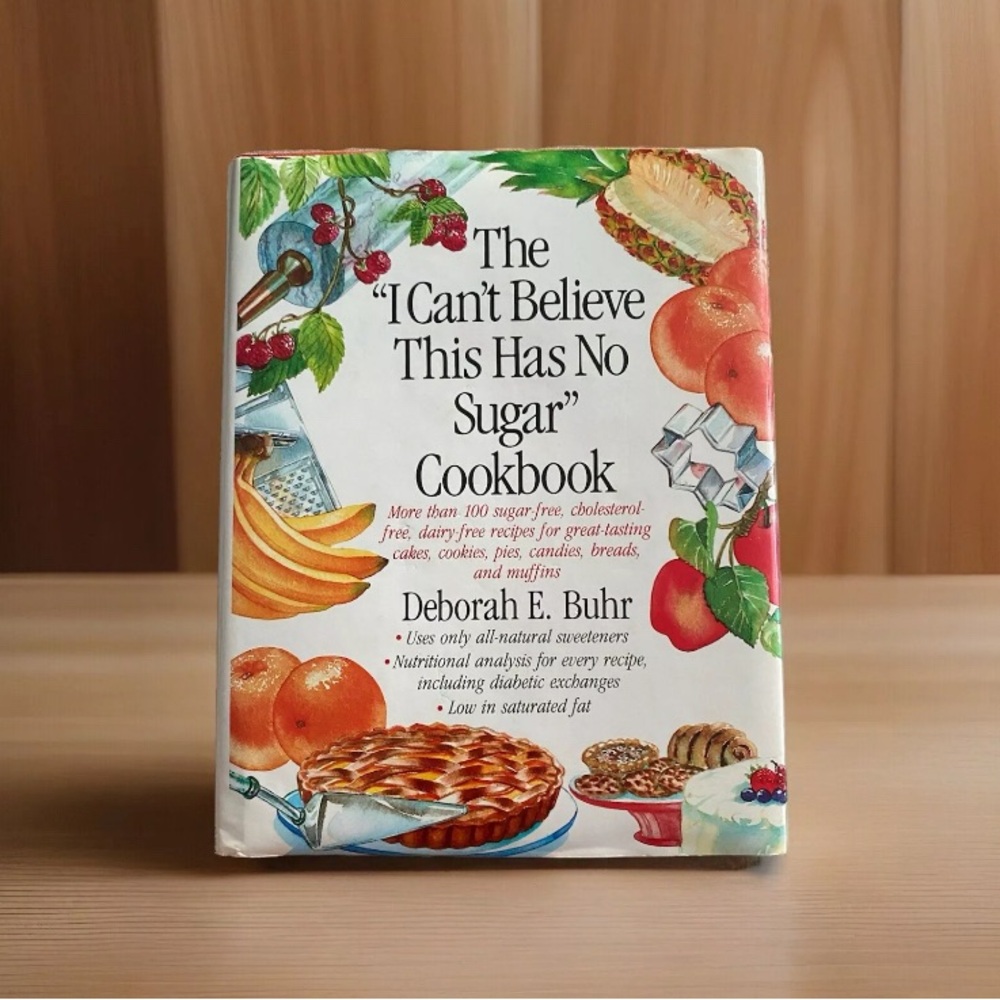 The “I Can’t Believe This Has No Sugar”Cookbook